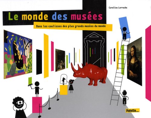 Le  monde des musées ; Dans les coulisses des plus grands musées du monde