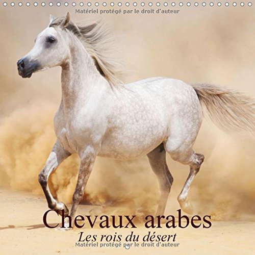 Download Chevaux arabes : Les rois du désert. Des créatures légendaires. Calendrier mural 2017 Download Chevaux arabes : Les rois du désert. Des créatures légendaires. Calendrier mural 2017