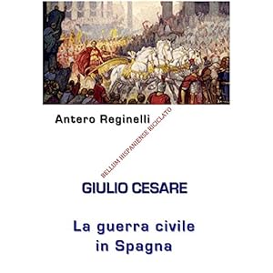 Giulio Cesare. La Guerra civile in Spagna. Bellum Hispaniense riciclato