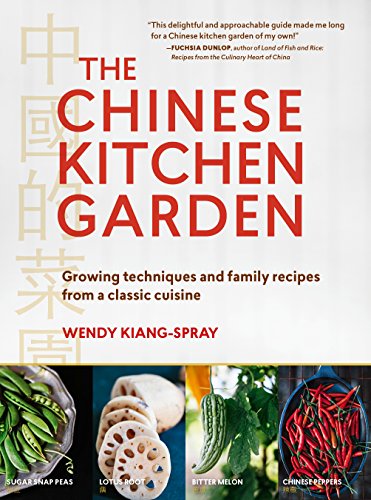 The Chinese Kitchen Garden: Growing Techniques and Family Recipes from a Classic Cuisine (English Edition) The Chinese Kitchen Garden: Growing Techniques and Family Recipes from a Classic Cuisine (English Edition)