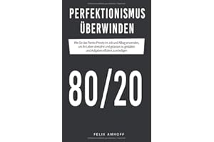 Perfektionismus überwinden: Wie Sie das Pareto-Prinzip im Job und Alltag anwenden, um Ihr Leben stressfrei und gelassen zu gestalten und Aufgaben effizient zu erledigen.