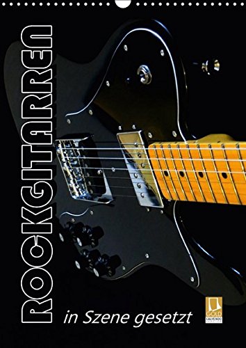 ROCKGITARREN in Szene gesetzt / Geburtstagskalender (Wandkalender 2017 DIN A3 hoch): Auf jedem Kalenderblatt präsentieren sich Gitarrenschönheiten, ... 14 Seiten ) (CALVENDO Kunst)