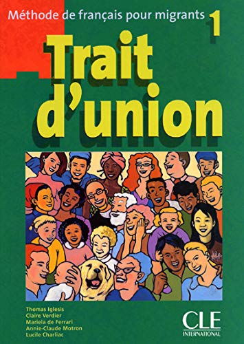 Trait d'union 1 : Méthode de français pour migrants Trait d'union 1 : Méthode de français pour migrants