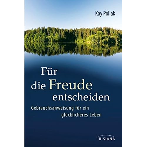 Für die Freude entscheiden: Gebrauchsanweisung für ein glücklicheres Leben Für die Freude entscheiden: Gebrauchsanweisung für ein glücklicheres Leben