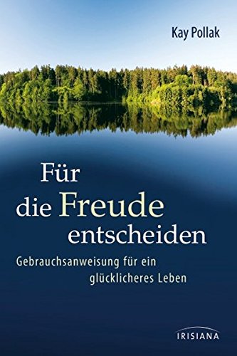 Preisvergleich Produktbild Für die Freude entscheiden: Gebrauchsanweisung für ein glücklicheres Leben