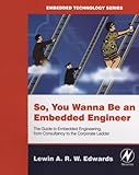 Image de So You Wanna Be an Embedded Engineer: The Guide to Embedded Engineering, From Consultancy to the Corporate Ladder