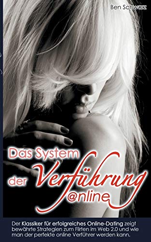 Das System der Verführung: Online Dating 2.0: Der Klassiker für erfolgreiches Online-Dating zeigt bewährte Strategien zum Flirten im Web 2.0 und wie man der perfekte online Verführer werden kann.