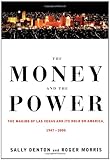 The Money and the Power: The Making of Las Vegas and Its Hold on America, 1947-2000 by 