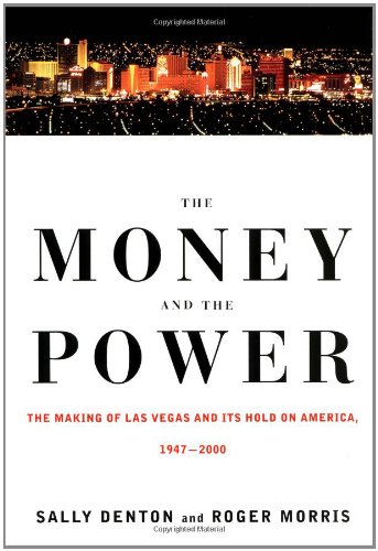 The Money and the Power: The Making of Las Vegas and Its Hold on America, 1947-2000