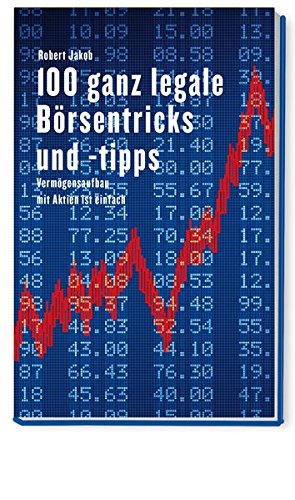 Download 100 ganz legale Börsentipps und -tricks. Vermögensaufbau mit Aktien ist einfach Download 100 ganz legale Börsentipps und -tricks. Vermögensaufbau mit Aktien ist einfach