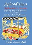 Image de Aphrodisiacs, Aphrodite’s Secrets; Sexuality, Sexual Dysfunction and its History PLUS an A-Z of Aphrodisiacs (English Edition)