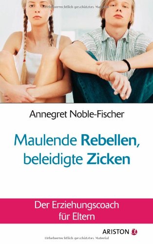 Download Maulende Rebellen, beleidigte Zicken: Der Erziehungscoach für Eltern Download Maulende Rebellen, beleidigte Zicken: Der Erziehungscoach für Eltern