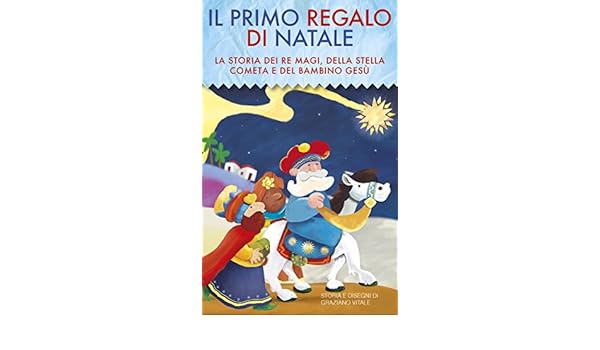 Storia Della Stella Cometa Di Natale.Il Primo Regalo Di Natale La Storia Dei Re Magi Della Stella Cometa E Del Bambino Gesu La Storia Dei Re Magi Della Stella Cometa E Del Bambino Gesu Ebook Vitale Graziano