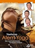 Tibetisches Atem-Yoga: Die machtvolle Medizin für Körper und Geist by 