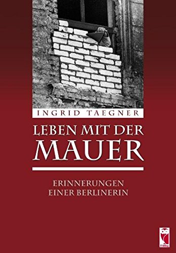 Leben mit der Mauer: Erinnerungen einer Berlinerin (Frieling - Erinnerungen)