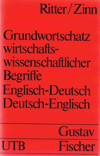 Grundwortschatz wirtschaftswissenschaftlicher Begriffe. Englisch-Deutsch. Deutsch-Englisch.