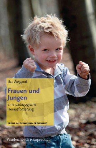 Download Frauen und Jungen: Eine pädagogische Herausforderung (Frühe Bildung und Erziehung) Download Frauen und Jungen: Eine pädagogische Herausforderung (Frühe Bildung und Erziehung)