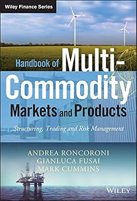 Handbook of Multi–Commodity Markets and Products: Structuring, Trading and Risk Management