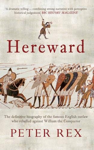 Download Hereward: The Definitive Biography of the Famous English Outlaw Who Rebelled Against William the Conqueror