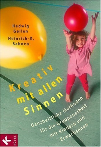 Download Kreativ mit allen Sinnen: Ganzheitliche Methoden für die Gruppenarbeit mit Kindern und Erwachsenen Download Kreativ mit allen Sinnen: Ganzheitliche Methoden für die Gruppenarbeit mit Kindern und Erwachsenen