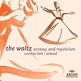 The Waltz - Ecstasy and Mysticism - Sarband / Concerto Köln