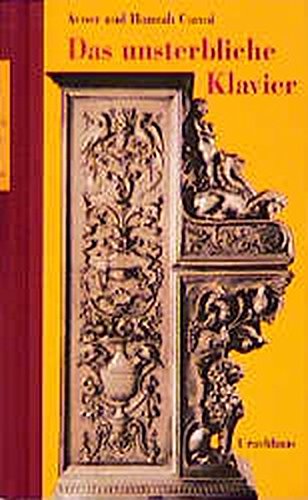 Download Das unsterbliche Klavier: Die abenteuerliche und wahrhaftige Geschichte von dem verschollenen und wiedergefundenen Siena-Klavier