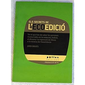 Els secrets de l'ecoedició.: Tot el que han de saber les persones involucrades en la redacció, l'edició, el