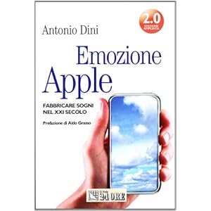 Emozione Apple. Fabbricare sogni nel XXI secolo