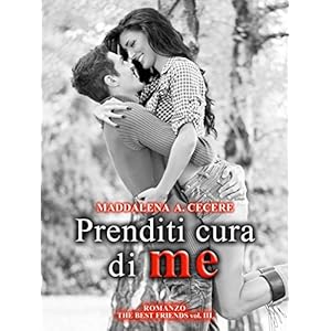 Prenditi cura di me (The best friends Vol. 3) Prenditi cura di me (The best friends Vol. 3)