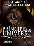  La Sombra, el caballero eterno (Saga Príncipes del Universo)