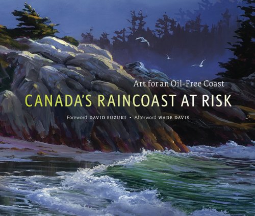 Download Canada's Raincoast at Risk: Art for an Oil-Free Coast Download Canada's Raincoast at Risk: Art for an Oil-Free Coast