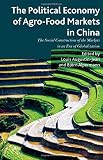 Image de The Political Economy of Agro-food Markets in China: The Social Construction of the Markets in an Era of Globalization