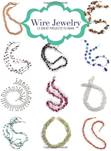 Wire Jewelry: 12 Great Projects to Make