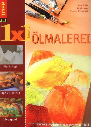 Download 1 x 1 kreativ Ölmalerei: Schritt für Schritt zum dekorativen Ölbild Ölbilder für moderne Wohnungen selber gemacht Download 1 x 1 kreativ Ölmalerei: Schritt für Schritt zum dekorativen Ölbild Ölbilder für moderne Wohnungen selber gemacht