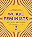 We are Feminists!: Eine kurze Geschichte der Frauenrechte by