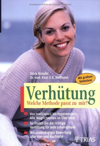 Verhütung: Welche Methode passt zu mir?: Von traditionell bis hypermodern: Alle Möglichkeiten im Überblick. So finden Sie die richtige Verhütung für ... Vor- und Nachteile. Mit grossem Selbsttest