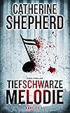 Tiefschwarze Melodie: Thriller von Catherine Shepherd