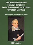 Die Kompositionslehre Heinrich Schützens in der Fassung seines Schülers Christoph Bernhard by 