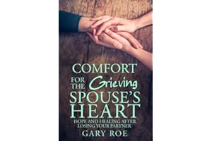 Comfort for the Grieving Spouse's Heart: Hope and Healing After Losing Your Partner (Comfort for Grieving Hearts: The Series)