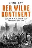 Image de Der wilde Kontinent: Europa in den Jahren der Anarchie 1943 - 1950