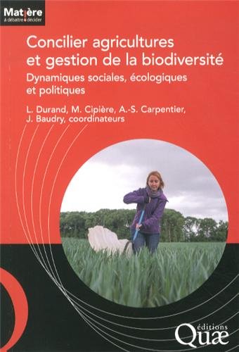 Concilier agricultures et gestion de la biodiversité: Dynamiques sociales, écologiques et politiques. francais Concilier agricultures et gestion de la biodiversité: Dynamiques sociales, écologiques et politiques. francais