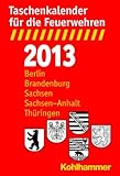 Taschenkalender für die Feuerwehren 2013 / Berlin, Brandenburg, Sachsen, Sachsen-Anhalt und Thüringen by 