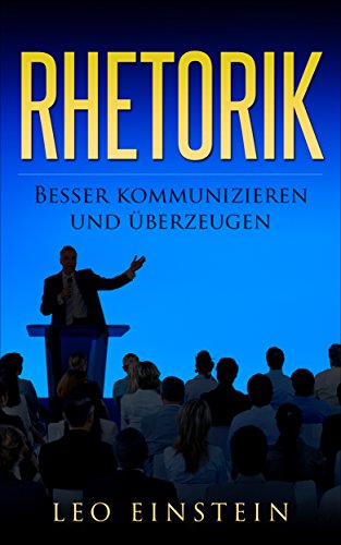 RHETORIK: Besser kommunizieren und überzeugen