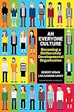 An Everyone Culture: Becoming a Deliberately Developmental Organization by 