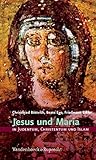 Jesus und Maria in Judentum, Christentum und Islam: Judentum, Christentum und Islam by Christfried Böttrich, Beate Ego