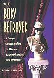 Image de The Body Betrayed: A Deeper Understanding of Women, Eating Disorders, and Treatment