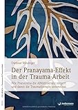 Der Pranayama-Effekt in der Trauma-Arbeit: Wie Pranayama die Affekttoleranz steigert und damit die Traumatherapie unterstützt by 