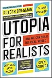 Utopia for Realists: How We Can Build the Ideal World by Rutger Bregman