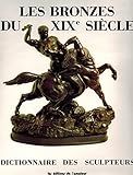 Les Bronzes Du Xixe Siècle: Dictionnaire Des Sculpteurs / Bronzes of the 19th Century: Dictionary of Sculptors. 1820-1920. (Reference)