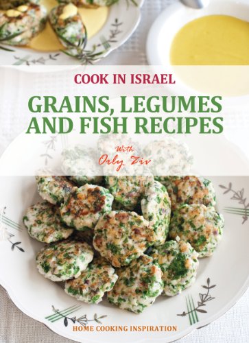 Télécharger Grains, Legumes and Fish Recipes - Israeli-Mediterranean Cookbook (Cook In Israel - Kosher Recipes, PDF